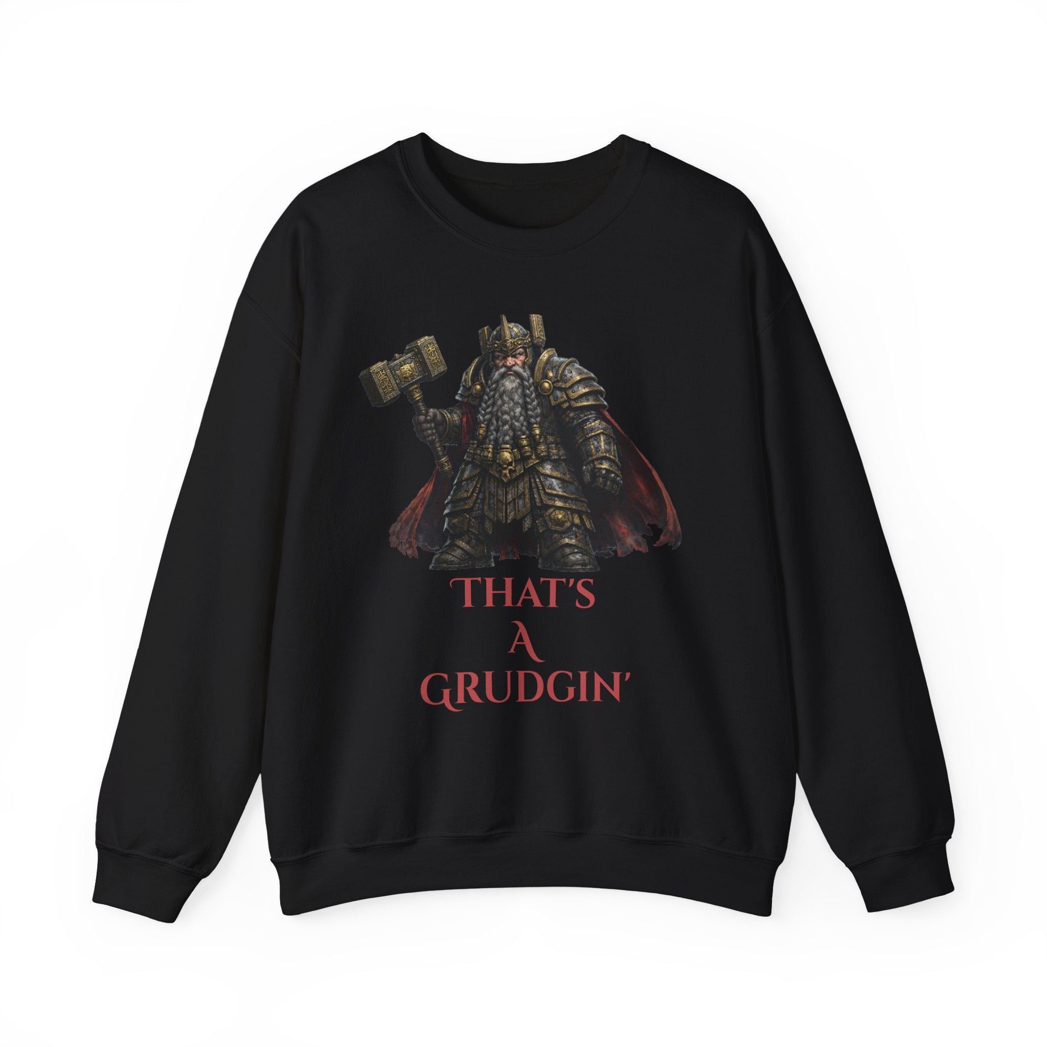 Dwarven Warrior Sweatshirt - "That's a Grudgin'" with "Slay Anything Without a Beard!"