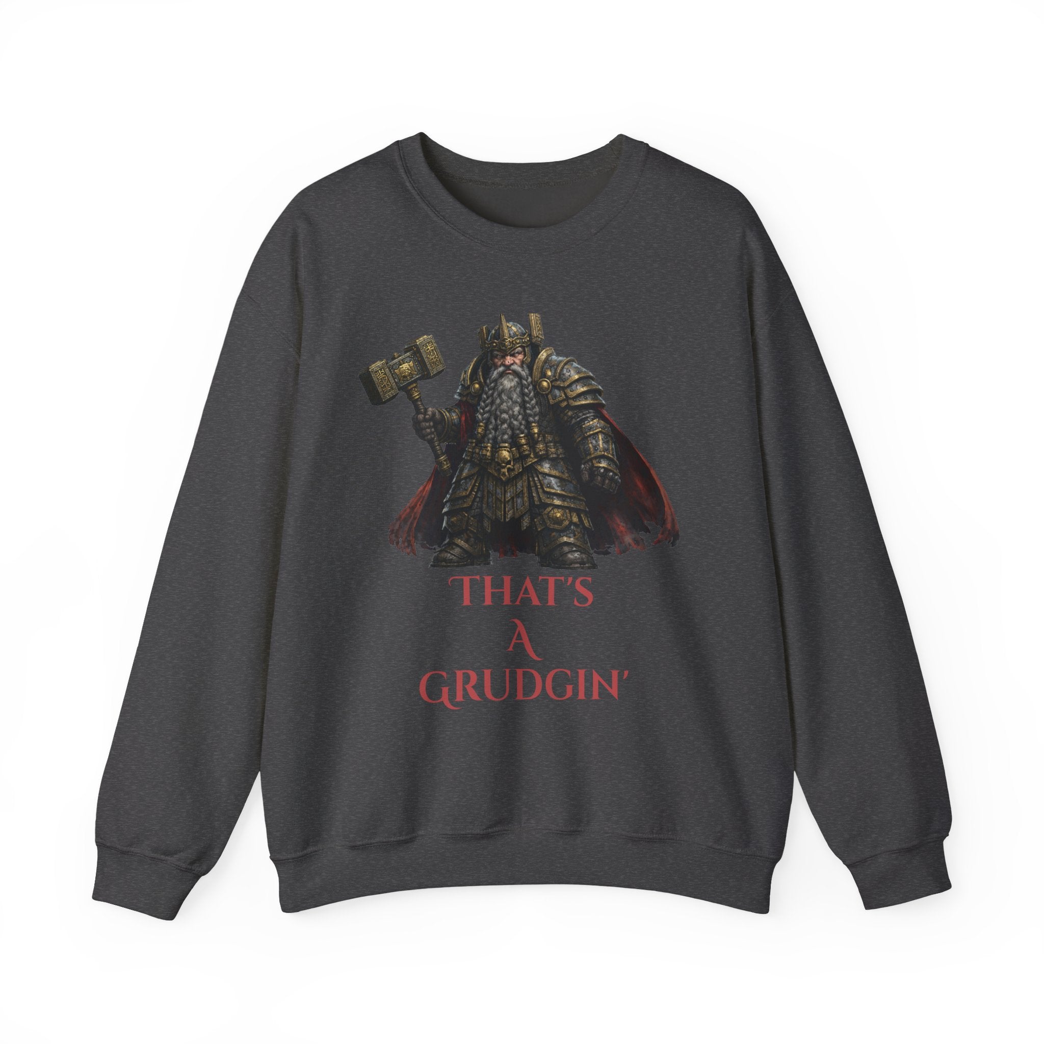 Dwarven Warrior Sweatshirt - "That's a Grudgin'" with "Slay Anything Without a Beard!"
